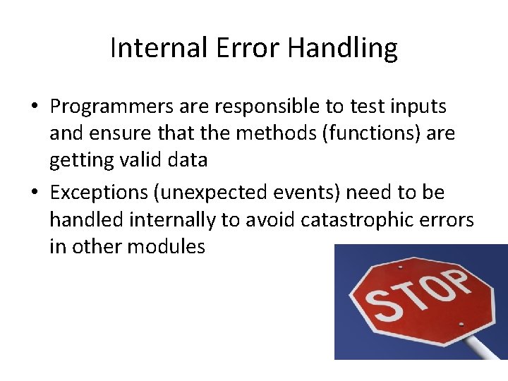 Internal Error Handling • Programmers are responsible to test inputs and ensure that the