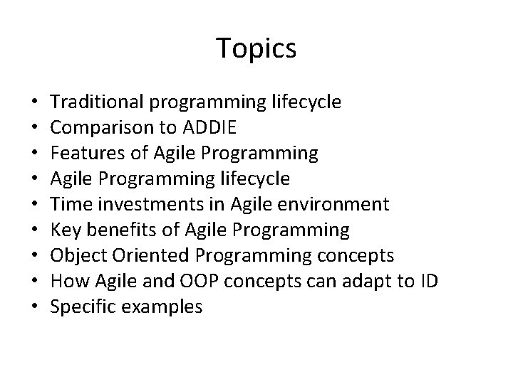 Topics • • • Traditional programming lifecycle Comparison to ADDIE Features of Agile Programming