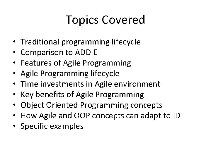 Topics Covered • • • Traditional programming lifecycle Comparison to ADDIE Features of Agile