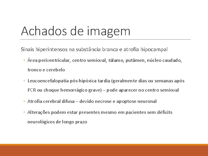 Achados de imagem Sinais hiperintensos na substância branca e atrofia hipocampal ◦ Área periventricular,