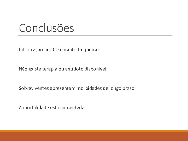 Conclusões Intoxicação por CO é muito frequente Não existe terapia ou antídoto disponível Sobreviventes