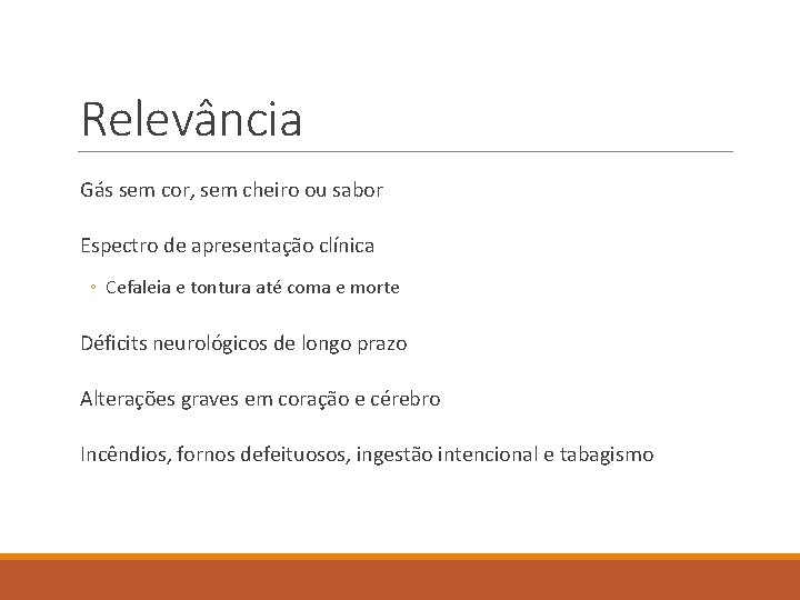 Relevância Gás sem cor, sem cheiro ou sabor Espectro de apresentação clínica ◦ Cefaleia