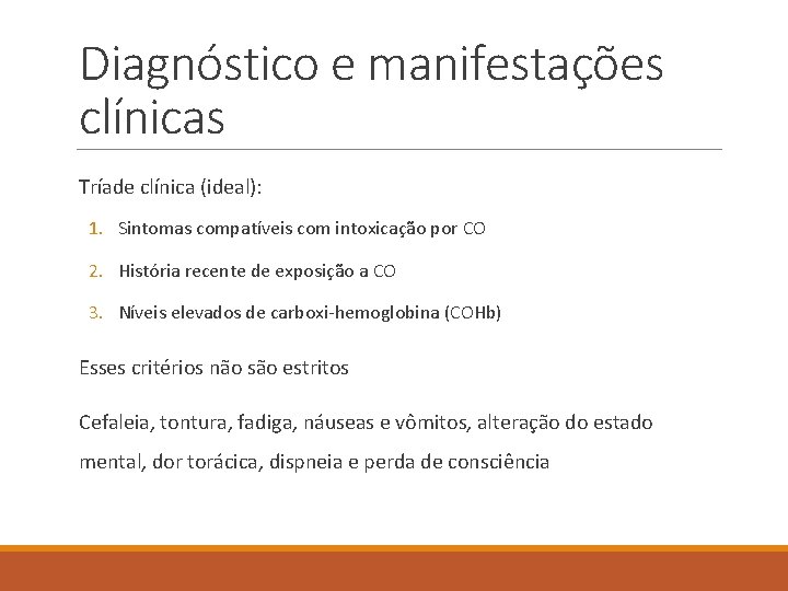 Diagnóstico e manifestações clínicas Tríade clínica (ideal): 1. Sintomas compatíveis com intoxicação por CO
