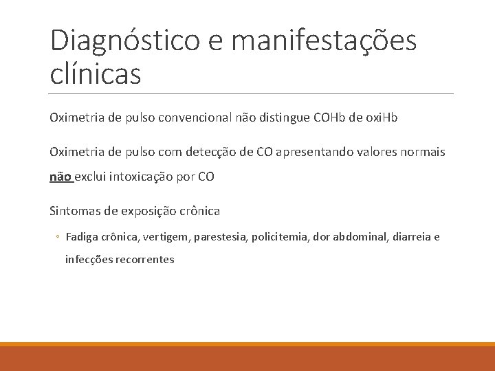 Diagnóstico e manifestações clínicas Oximetria de pulso convencional não distingue COHb de oxi. Hb