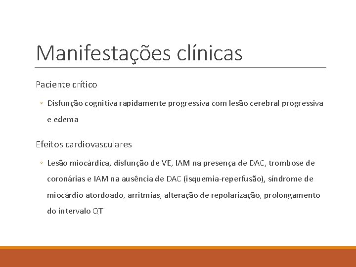 Manifestações clínicas Paciente crítico ◦ Disfunção cognitiva rapidamente progressiva com lesão cerebral progressiva e
