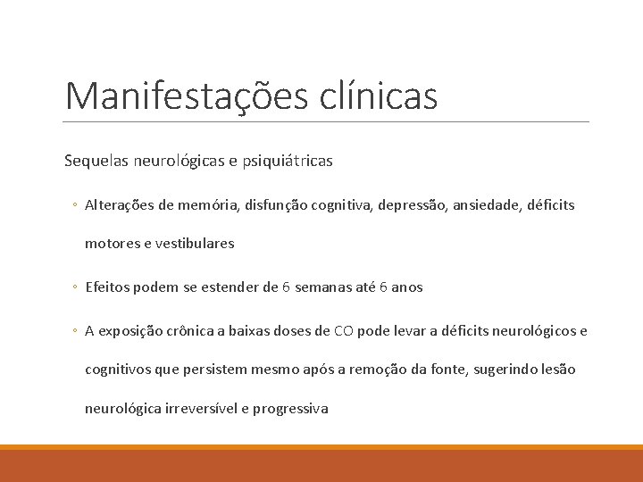 Manifestações clínicas Sequelas neurológicas e psiquiátricas ◦ Alterações de memória, disfunção cognitiva, depressão, ansiedade,