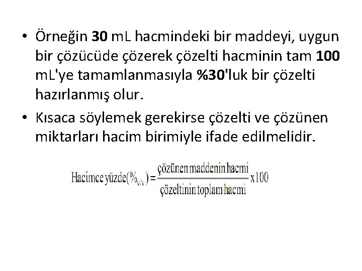  • Örneğin 30 m. L hacmindeki bir maddeyi, uygun bir çözücüde çözerek çözelti