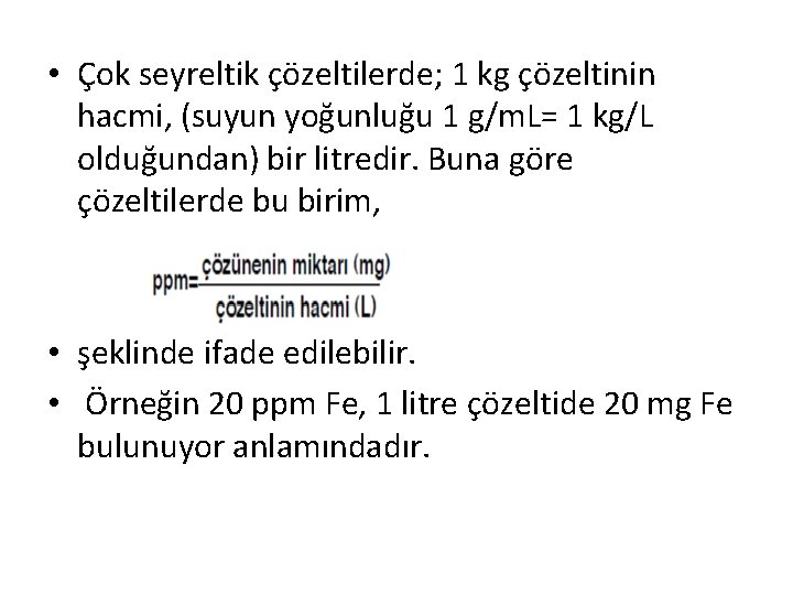  • Çok seyreltik çözeltilerde; 1 kg çözeltinin hacmi, (suyun yoğunluğu 1 g/m. L=