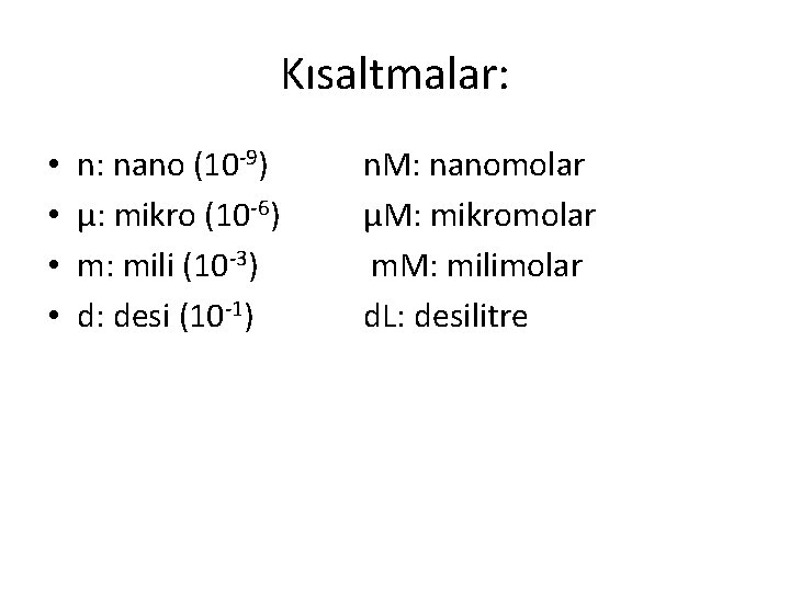 Kısaltmalar: • • n: nano (10 -9) μ: mikro (10 -6) m: mili (10