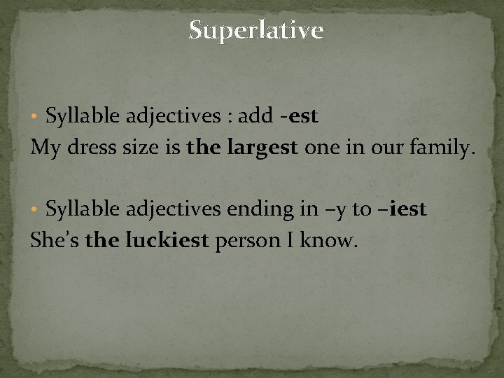 Superlative • Syllable adjectives : add -est My dress size is the largest one