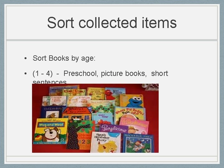 Sort collected items • Sort Books by age: • (1 - 4) - Preschool,