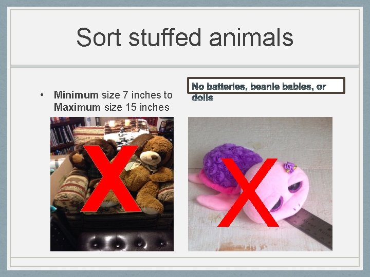 Sort stuffed animals • Minimum size 7 inches to Maximum size 15 inches X