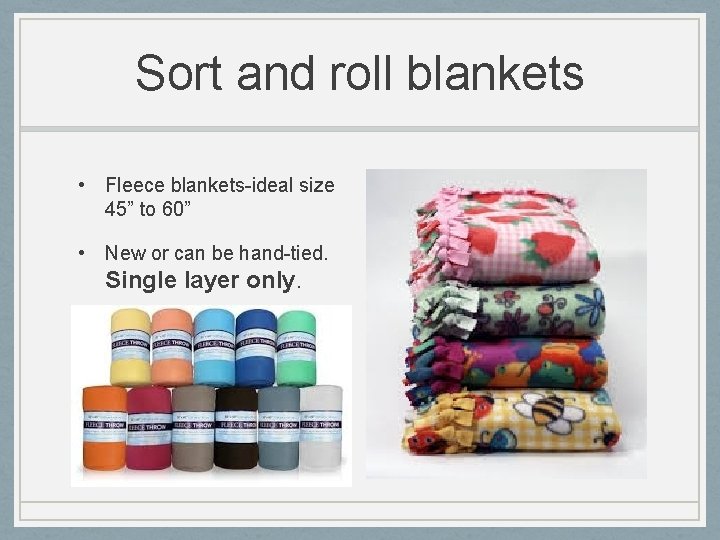 Sort and roll blankets • Fleece blankets-ideal size 45” to 60” • New or