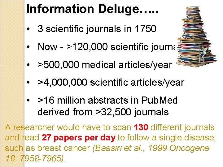 Information Deluge…. . • 3 scientific journals in 1750 • Now - >120, 000