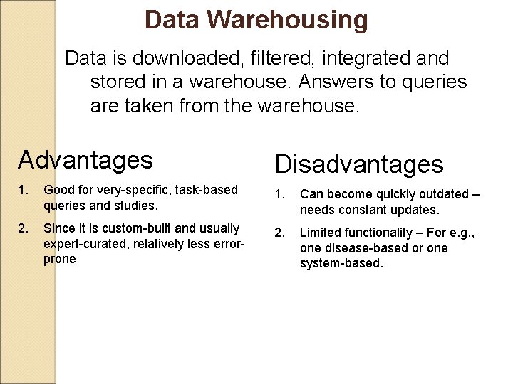 Data Warehousing Data is downloaded, filtered, integrated and stored in a warehouse. Answers to