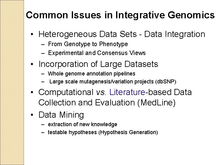 Common Issues in Integrative Genomics • Heterogeneous Data Sets - Data Integration – From