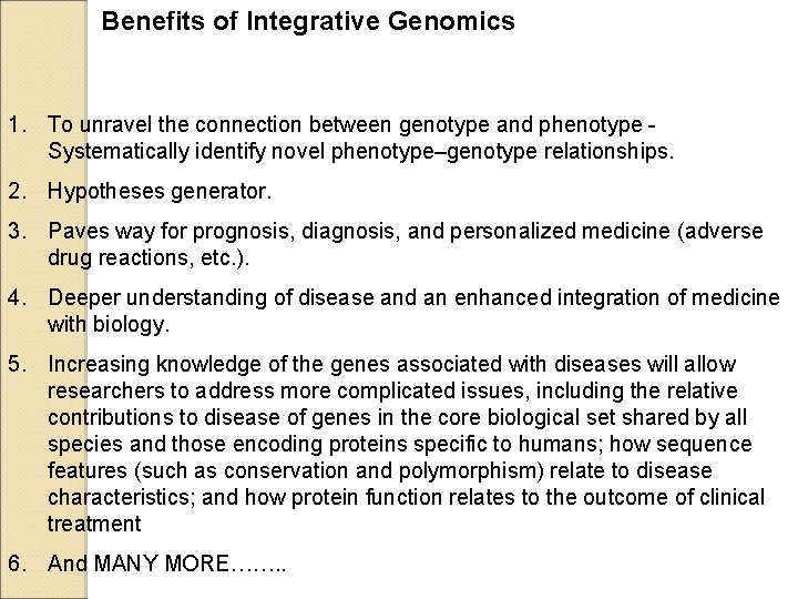 Benefits of Integrative Genomics 1. To unravel the connection between genotype and phenotype Systematically