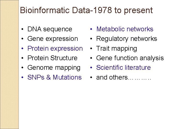 Bioinformatic Data-1978 to present • • • DNA sequence Gene expression Protein Structure Genome