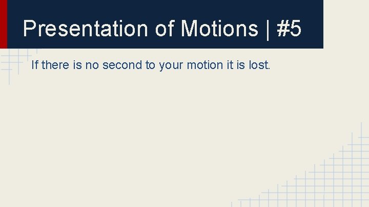 Presentation of Motions | #5 If there is no second to your motion it