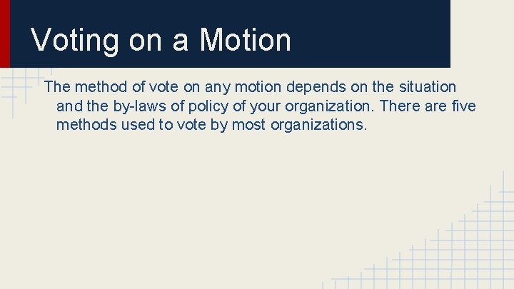 Voting on a Motion The method of vote on any motion depends on the