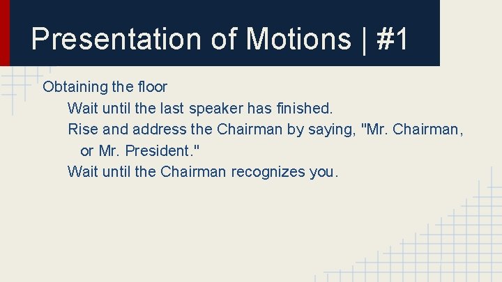 Presentation of Motions | #1 Obtaining the floor Wait until the last speaker has