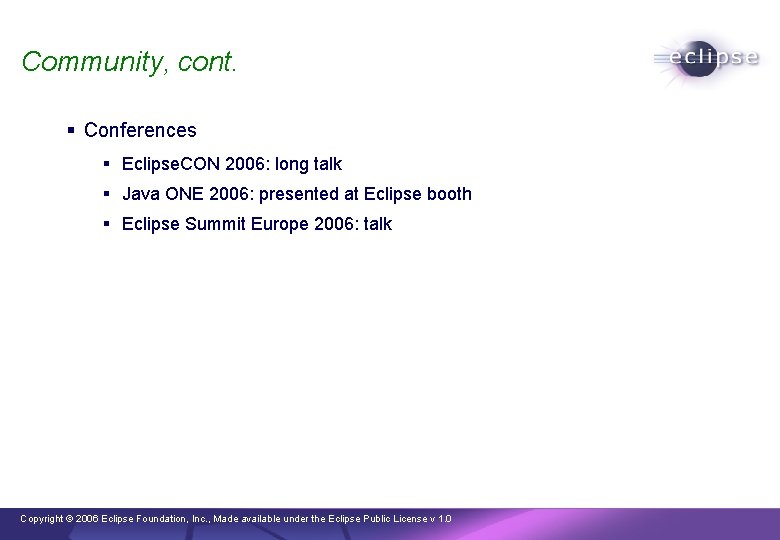 Community, cont. § Conferences § Eclipse. CON 2006: long talk § Java ONE 2006: