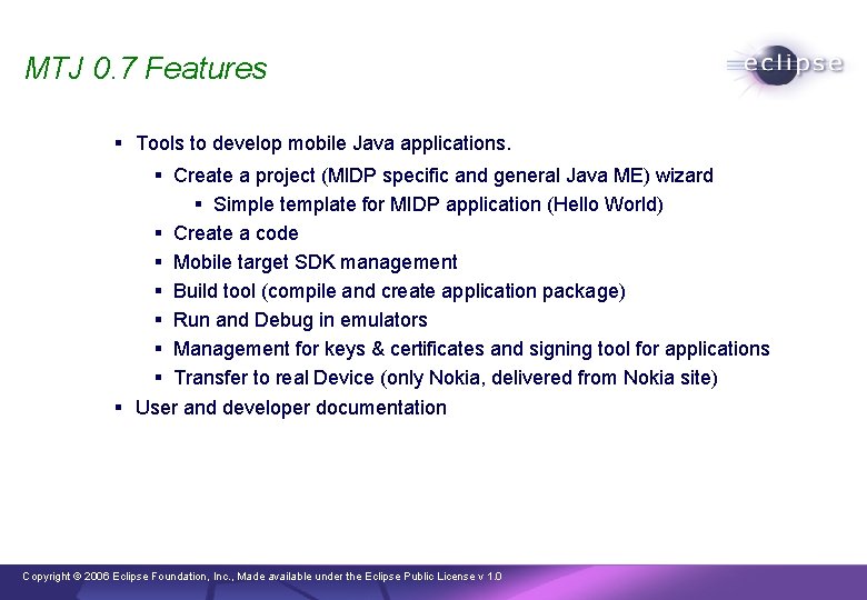 MTJ 0. 7 Features § Tools to develop mobile Java applications. § Create a