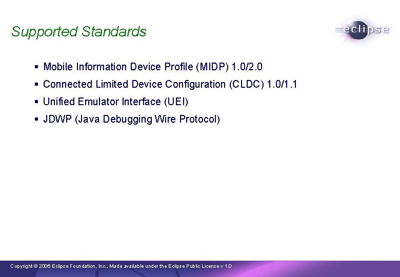 Supported Standards § Mobile Information Device Profile (MIDP) 1. 0/2. 0 § Connected Limited