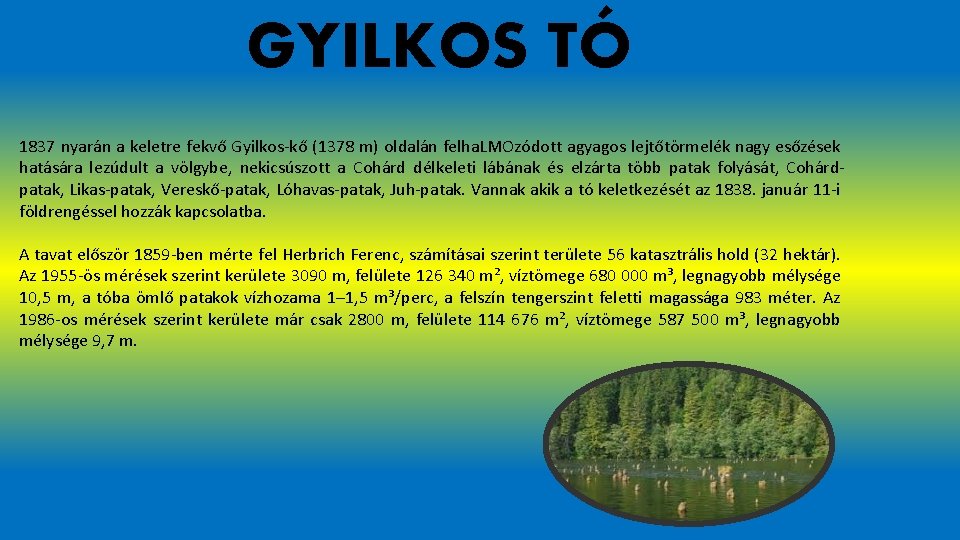 GYILKOS TÓ 1837 nyarán a keletre fekvő Gyilkos-kő (1378 m) oldalán felha. LMOzódott agyagos