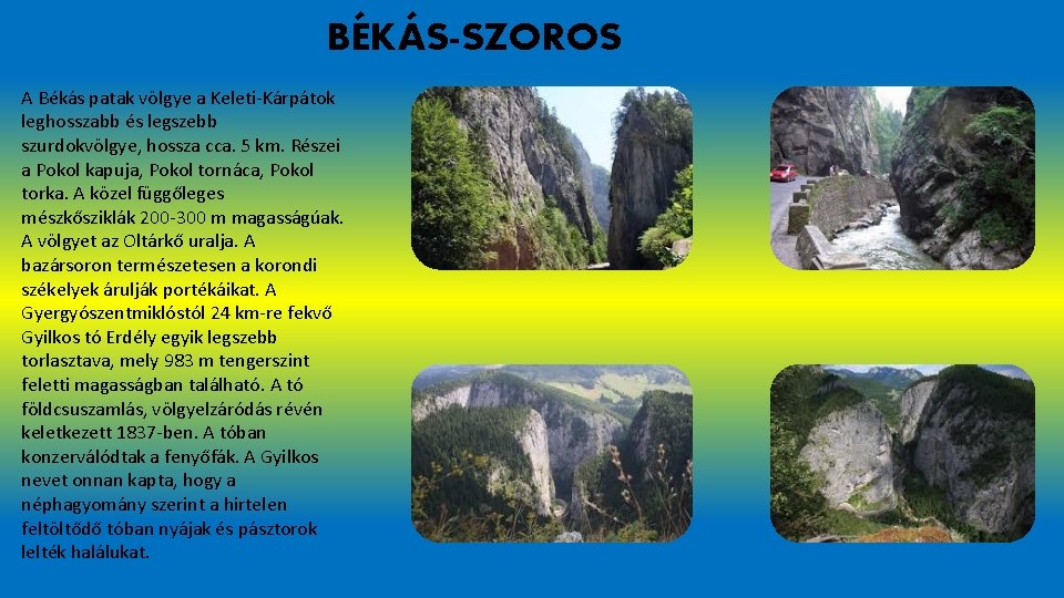 BÉKÁS-SZOROS A Békás patak völgye a Keleti-Kárpátok leghosszabb és legszebb szurdokvölgye, hossza cca. 5