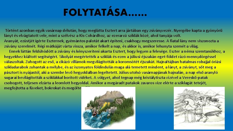 FOLYTATÁSA…… Történt azonban egyik vasárnap délután, hogy meglátta Esztert arra jártában egy zsiványvezér. Nyergébe