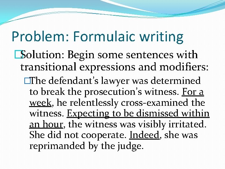 Problem: Formulaic writing �Solution: Begin some sentences with transitional expressions and modifiers: �The defendant’s