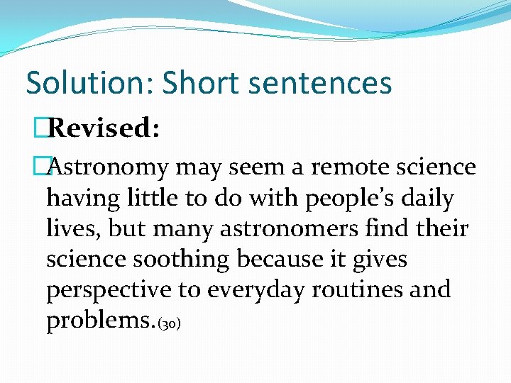 Solution: Short sentences �Revised: �Astronomy may seem a remote science having little to do