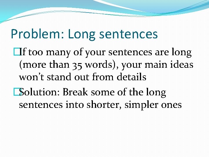 Problem: Long sentences �If too many of your sentences are long (more than 35