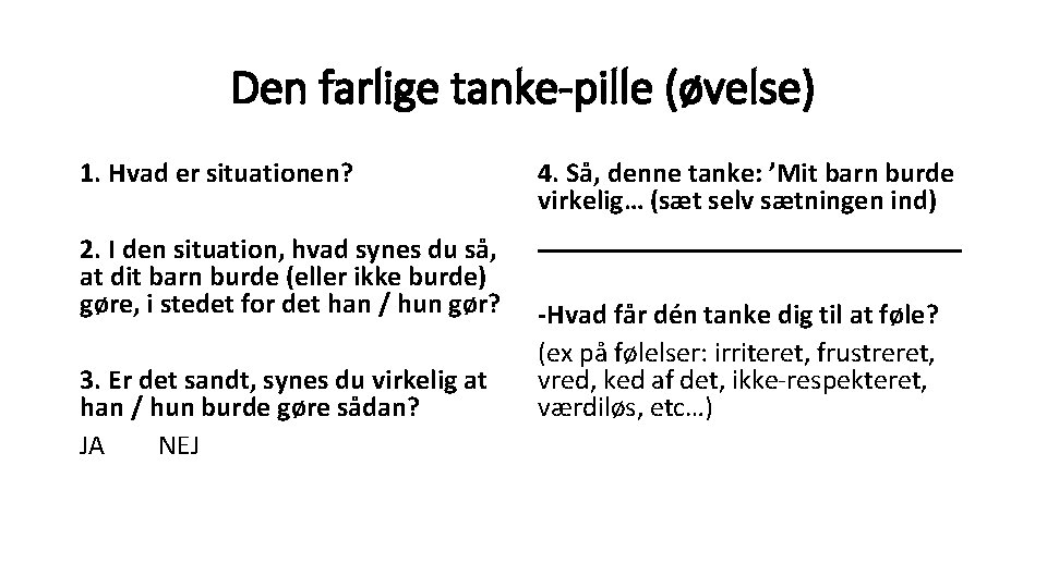 Den farlige tanke-pille (øvelse) 1. Hvad er situationen? 2. I den situation, hvad synes