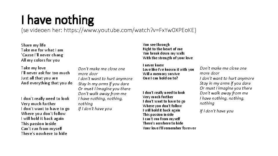 I have nothing (se videoen her: https: //www. youtube. com/watch? v=Fx. Yw 0 XPEo.