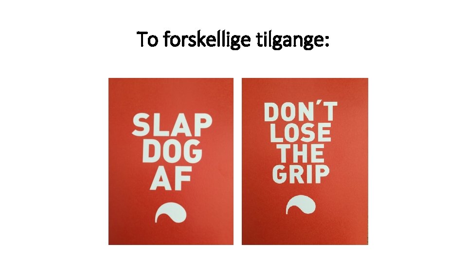 To forskellige tilgange: 