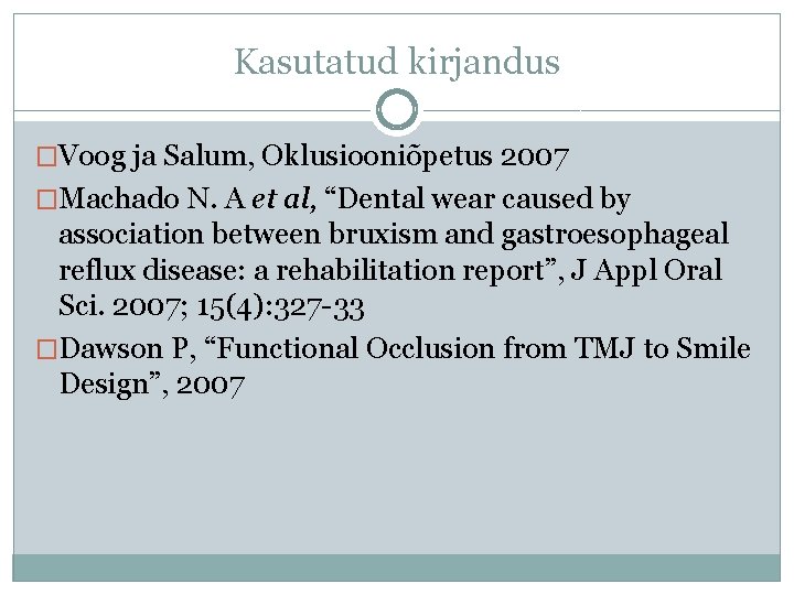 Kasutatud kirjandus �Voog ja Salum, Oklusiooniõpetus 2007 �Machado N. A et al, “Dental wear