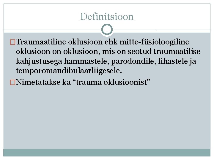 Definitsioon �Traumaatiline oklusioon ehk mitte-füsioloogiline oklusioon on oklusioon, mis on seotud traumaatilise kahjustusega hammastele,