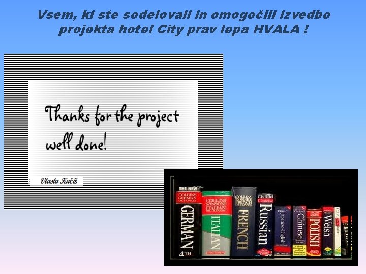 Vsem, ki ste sodelovali in omogočili izvedbo projekta hotel City prav lepa HVALA !