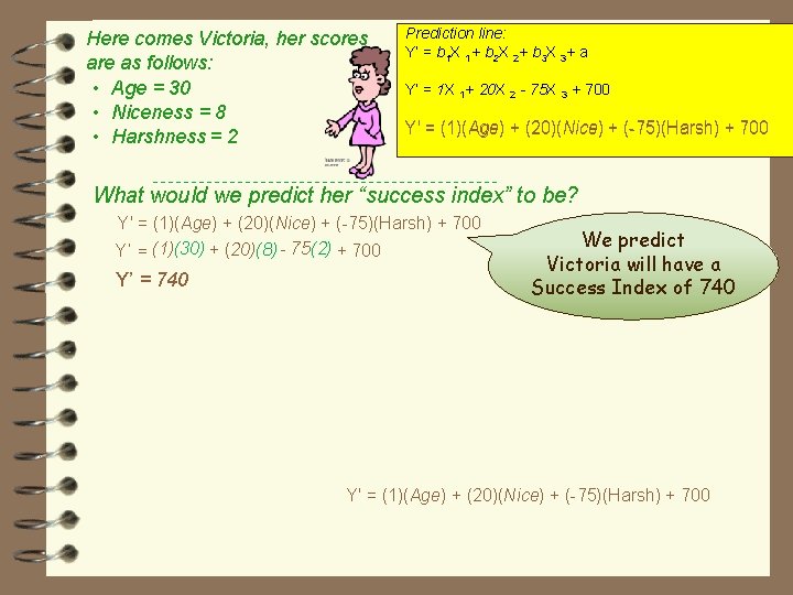 Here comes Victoria, her scores are as follows: • Age = 30 • Niceness