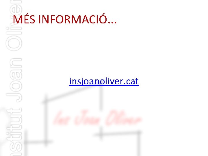 MÉS INFORMACIÓ. . . insjoanoliver. cat 