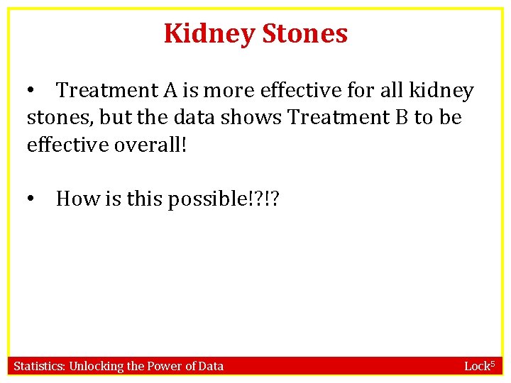 Kidney Stones • Treatment A is more effective for all kidney stones, but the