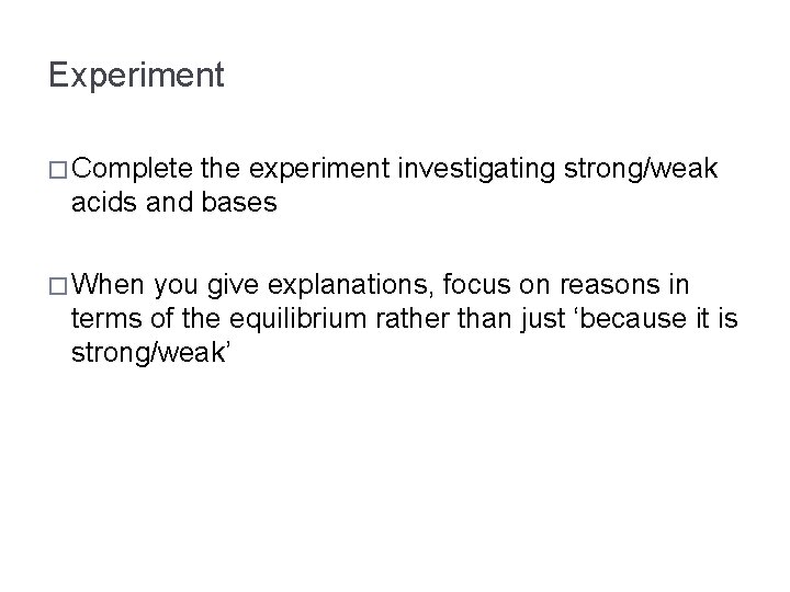 Experiment � Complete the experiment investigating strong/weak acids and bases � When you give