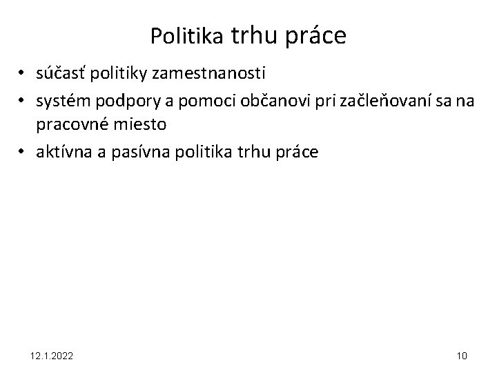 Politika trhu práce • súčasť politiky zamestnanosti • systém podpory a pomoci občanovi pri