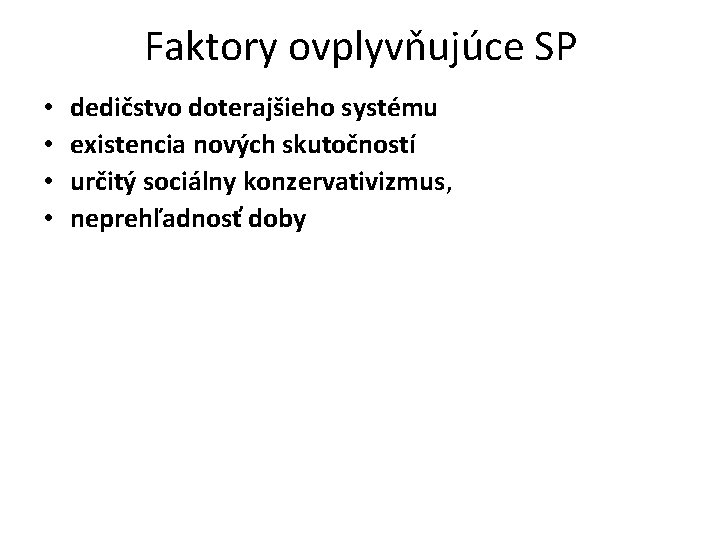 Faktory ovplyvňujúce SP • • dedičstvo doterajšieho systému existencia nových skutočností určitý sociálny konzervativizmus,