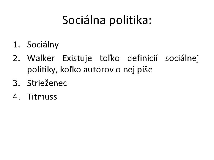 Sociálna politika: 1. Sociálny 2. Walker Existuje toľko definícií sociálnej politiky, koľko autorov o