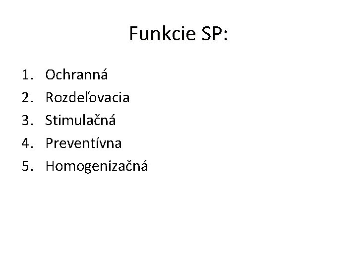 Funkcie SP: 1. 2. 3. 4. 5. Ochranná Rozdeľovacia Stimulačná Preventívna Homogenizačná 