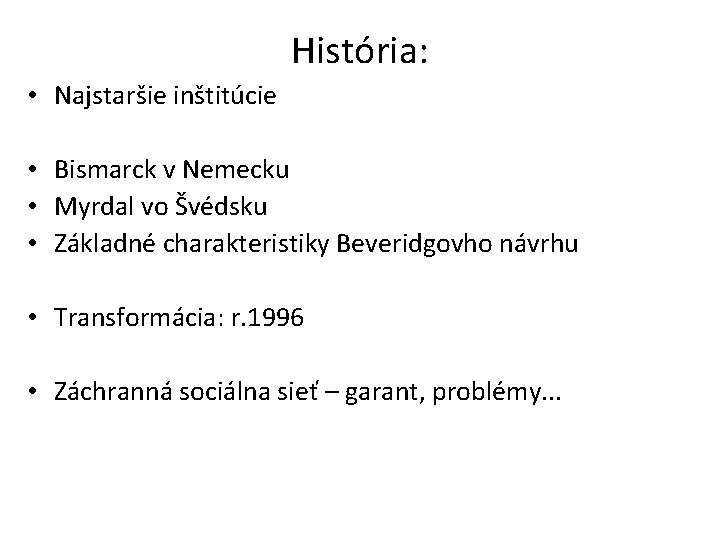 História: • Najstaršie inštitúcie • Bismarck v Nemecku • Myrdal vo Švédsku • Základné