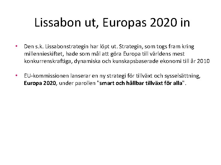 Lissabon ut, Europas 2020 in • Den s. k. Lissabonstrategin har löpt ut. Strategin,